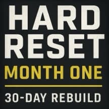 Hard Reset: Month One – 30-Day Rebuild