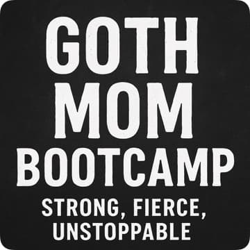 Goth Mom Bootcamp