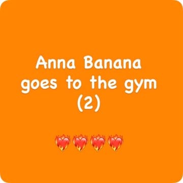 Anna Banana goes to the gym 2