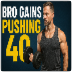 Bro Gains Pushing 40