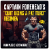 Captain Forehead's "Quit Being A Fat Turd" Regimen