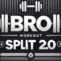 Bro Split 2.0