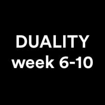 DUALITY week 6-10