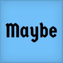 Maybe??