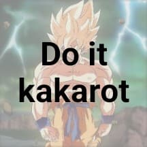 DO IT KAKAROT